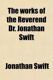 The works of the Reverend Dr. Jonathan Swift