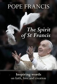 The Spirit of St Francis: Inspiring Words on Faith, Love and Creation