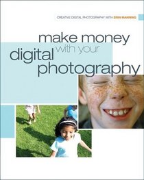 Make Money with your Digital Photography (Creative Digital Photography)
