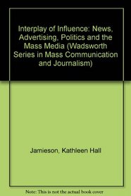 Interplay of Influence: News, Advertising, Politics, and the Mass Media