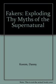 Fakers: Exploding Thy Myths of the Supernatural