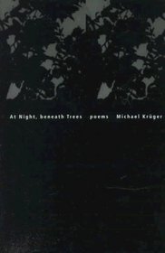 At Night, Beneath Trees: Selected Poems