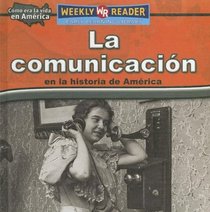 La Comunicacion En La Historia De America/Keeping in Touch in American History (Como Era La Vida En America/How People Lived in America) (Spanish Edition)
