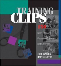 Training Clips 150 Short Handouts, Discussion Starters and Checklists