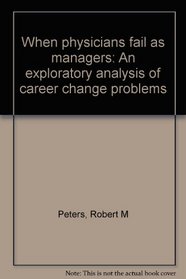 When physicians fail as managers: An exploratory analysis of career change problems