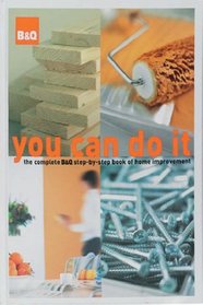 BQ YOU CAN DO IT: THE COMPLETE BQ STEP-BY-STEP BOOK OF HOME IMPROVEMENT