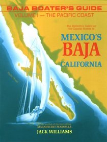 Baja Boater's Guide: The Pacific Coast : The Definitive Guide for the Coastal Waters of Mexico's Baja California (Baja Boater's Guide Vol. 1)