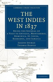 The West Indies in 1837: Being the Journal of a Visit to Antigua, Montserrat, Dominica, St. Lucia, Barbados, and Jamaica (Cambridge Library Collection - Slavery and Abolition)