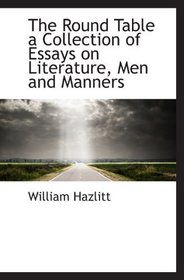 The Round Table a Collection of Essays on Literature, Men and Manners