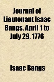 Journal of Lieutenant Isaac Bangs, April 1 to July 29, 1776