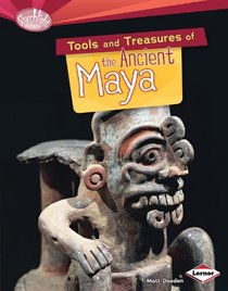 Tools and Treasures of the Ancient Maya (Searchlight Books - What Can We Learn from Early Civilizations?)