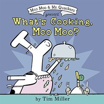 What's Cooking, Moo Moo? (A Moo Moo and Mr. Quackers Book)