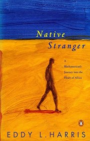 Native Stranger: A Blackamerican's Journey into the Heart of Africa