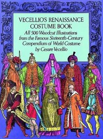 Vecellio's Renaissance Costume Book: All 500 Woodcut Illustrations from the Famous Sixteenth-Century Compendium of World Costume (Dover Pictorial Archive Series)