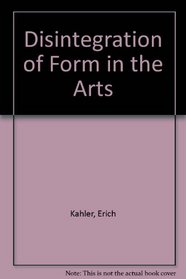 Disintegration of Form in the Arts