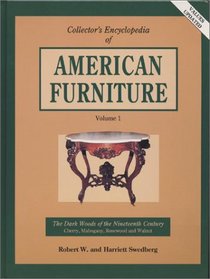 Collector's Encyclopedia of American Furniture: The Dark Woods of the Nineteenth Century : Cherry, Mahogany, Rosewood and Walnut