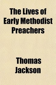 The Lives of Early Methodist Preachers