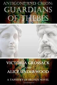 Antigone and Creon: Guardians of Thebes (Tapestry of Bronze) (Volume 5)