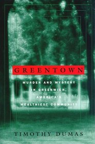 Greentown : Murder and Mystery in Greenwich, America's Wealthiest Community