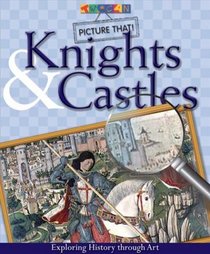 Knights  Castles: Exploring History Through Art (Picture That)