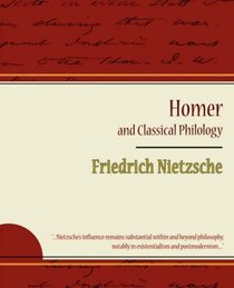 Homer and Classical Philology - Friedrich Nietzsche