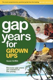 The Gap Year for Grown Ups, 3rd Edition: The Most Comprehensive, Practical Guide from the Leading Gap Year Specialist (Gap Years for Grown Ups)