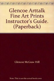 Glencoe Arttalk Fine Art Prints Instructor's Guide. (Paperback)