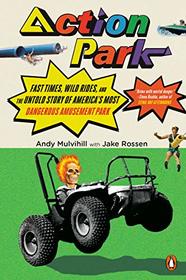 Action Park: Fast Times, Wild Rides, and the Untold Story of America's Most Dangerous Amusement Park