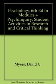Psychology, Sixth Edition in Modules SP & PsychInquiry: Student Activities in Research and Critical Thinking