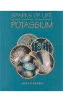 Potassium: Chemical Elements That Make Life Possible (Blashfield, Jean F. Sparks of Life.)
