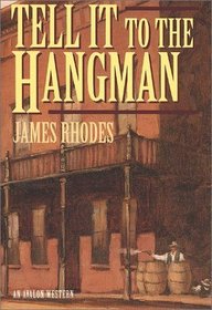 Tell It To The Hangman (Avalon Western)
