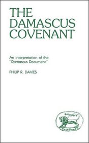 Damascus Covenant: An Interpretation of the Damascus Document (Journal for the Study of the Old Testament, Supplement Series #25)