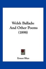 Welsh Ballads: And Other Poems (1898)