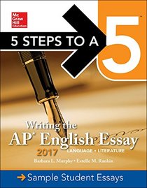 Writing the AP English Essay 2017 (5 Steps to a 5 Writing the Ap English Essay)