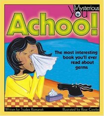 Achoo: The Most Interesting Book You'll Ever Read About Germs (Mysterious You)