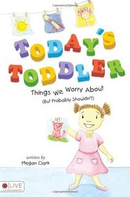 Today's Toddler: Things We Worry About (But Probably Shouldn't)