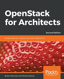 OpenStack for Architects: Design production-ready private cloud infrastructure, 2nd Edition