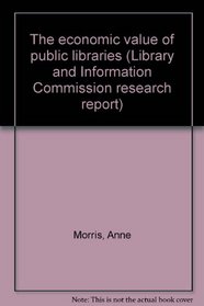 The economic value of public libraries (Library and Information Commission research report)