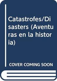 Catastrofes/Disasters (Aventuras en la historia) (Spanish Edition)