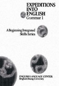 Expeditions into English: Grammar I A Beginning Integrated Skills Series