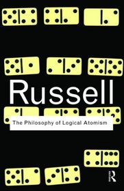 The Philosophy of Logical Atomism (Routledge Classics)