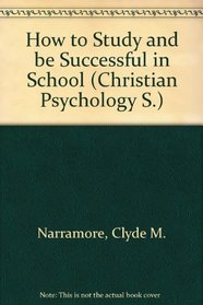 How to Study and be Successful in School (Christn. Psychol. S)