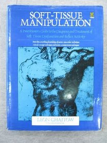 Soft-Tissue Manipulation: A Practitioner's Guide to the Diagnosis and Treatment of Soft Tissue Dysfunction and Reflex Activity