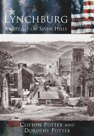 Lynchburg: A City Set on Seven Hills   (VA)  (Making of America)