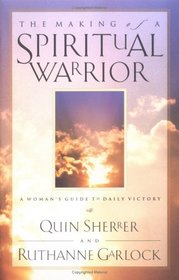 The Making of a Spiritual Warrior: A Woman's Guide to Daily Victory