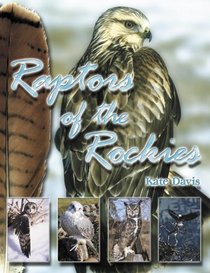 Raptors of the Rockies: Biology of the Birds of Prey and Species Accounts of the Raptors of the Rockies