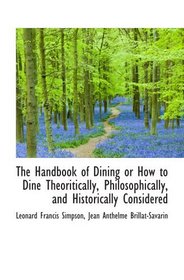 The Handbook of Dining or How to Dine Theoritically, Philosophically, and Historically Considered
