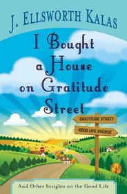 I Bought a House on Gratitude Street: And Other Insights on the Good Life