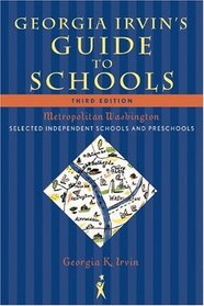 Georgia Irvin's Guide to Schools, Third Edition: Selected Independent Schools and Preschools (Georgia Irvin's Guide to Schools: Selected Independent)