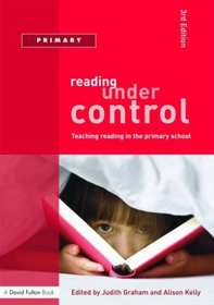 Reading Under Control: Teaching Reading in the Primary School (David Fulton Books)